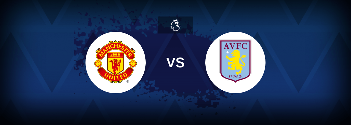 Manchester United vs Aston Villa – Predictions and Free Bets