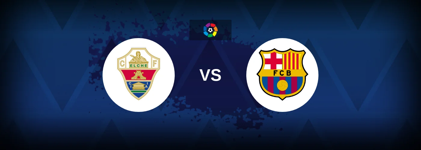 Elche vs Barcelona – Live Streaming