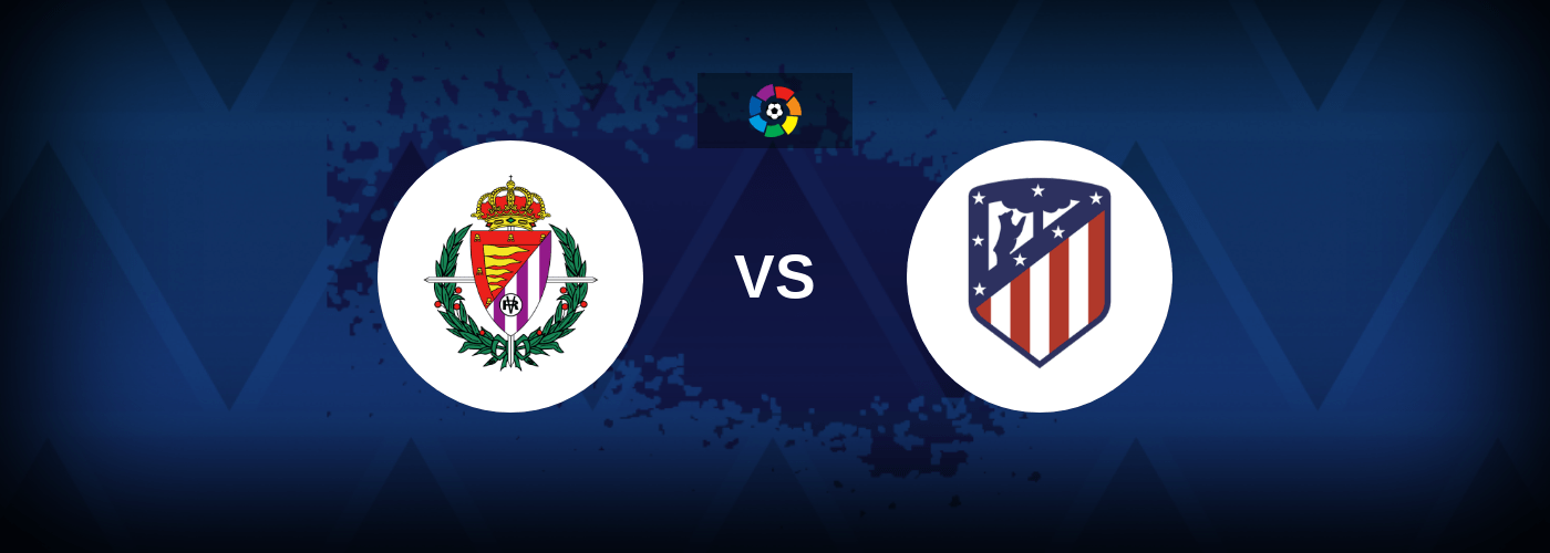 Real Valladolid vs Atletico Madrid – Live Streaming