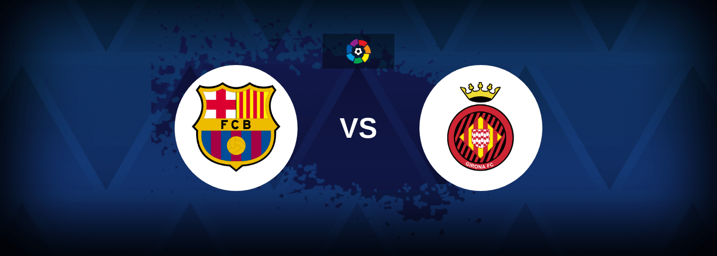 Barcelona vs Girona – Live Streaming