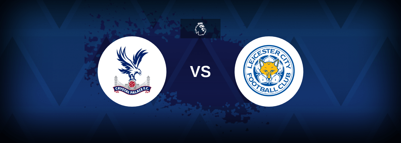 Crystal Palace vs Leicester City – Prediction