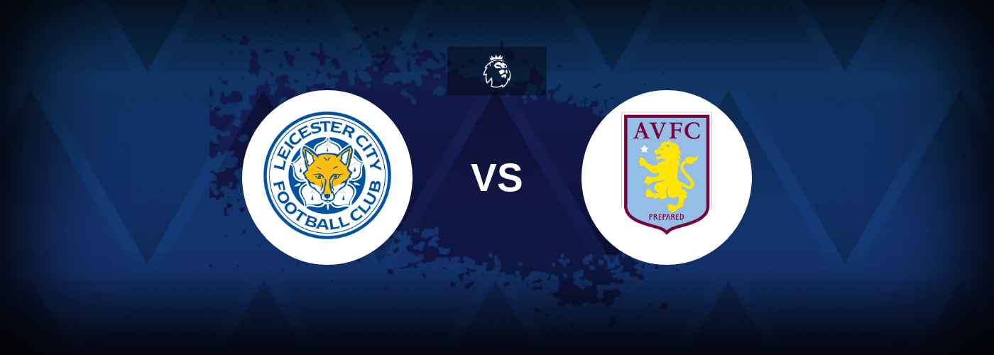 Leicester City vs Aston Villa – Predictions and Free Bets