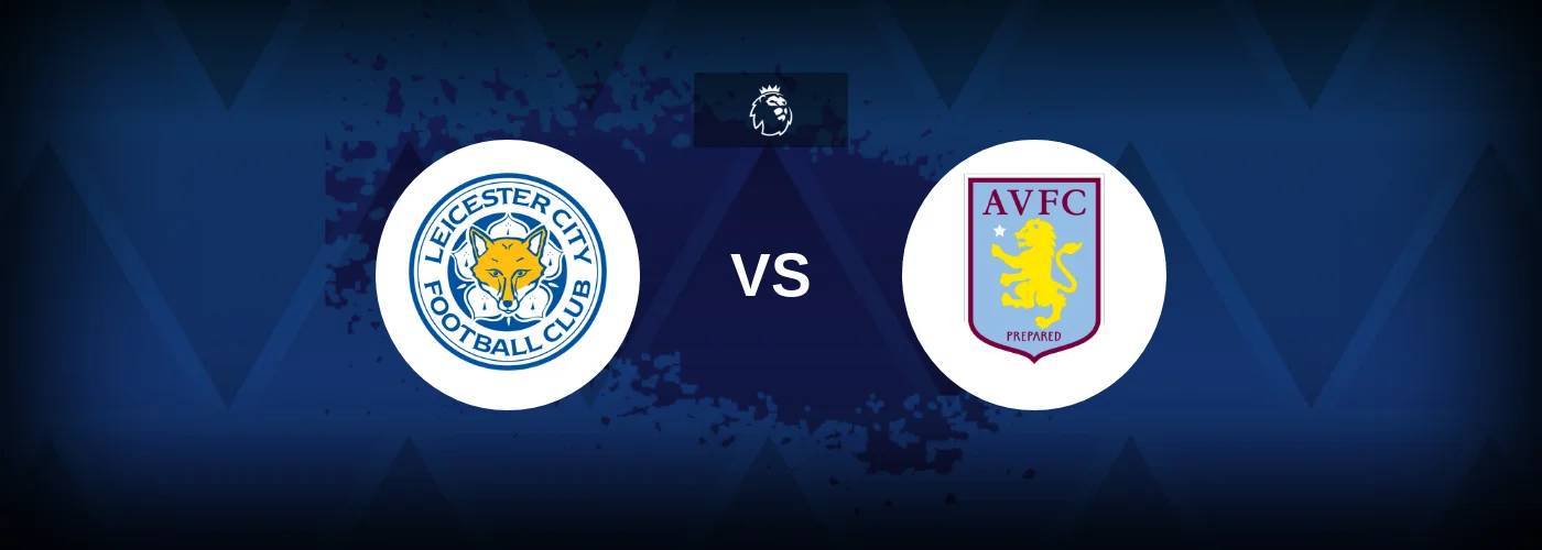 Leicester City vs Aston Villa – Predictions and Free Bets