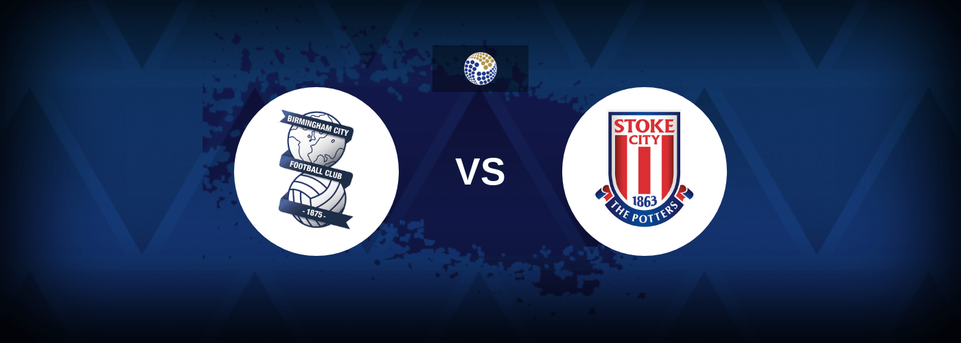 Birmingham vs Stoke – Predictions and Free Bets