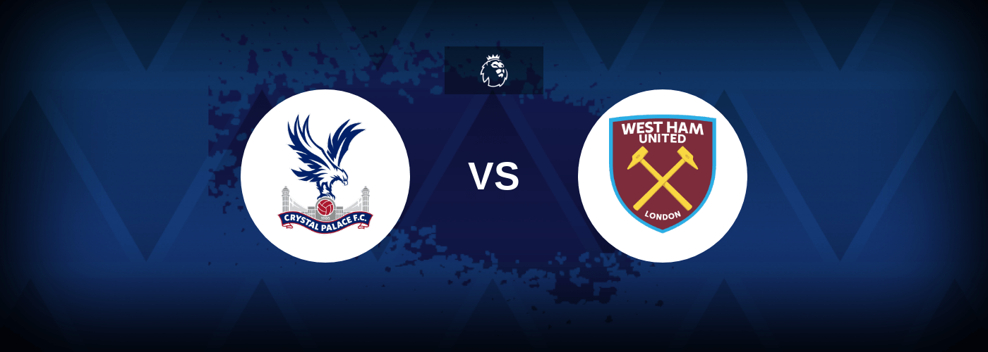 Crystal Palace vs West Ham – Predictions and Free Bets