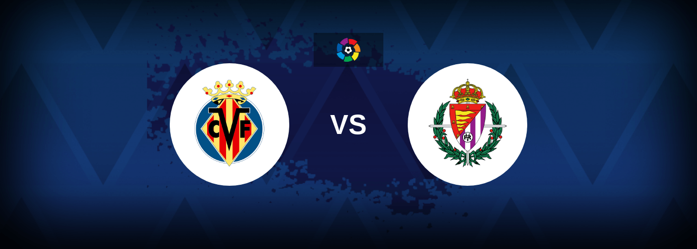 Villarreal vs Real Valladolid – Live Streaming
