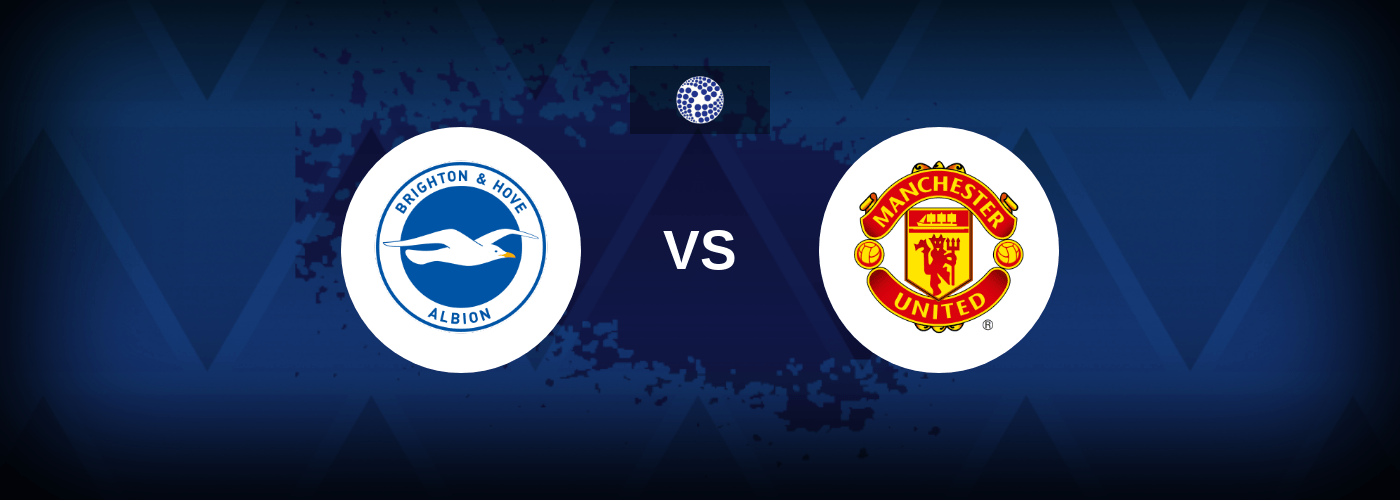 Brighton vs Manchester United – Live Streaming