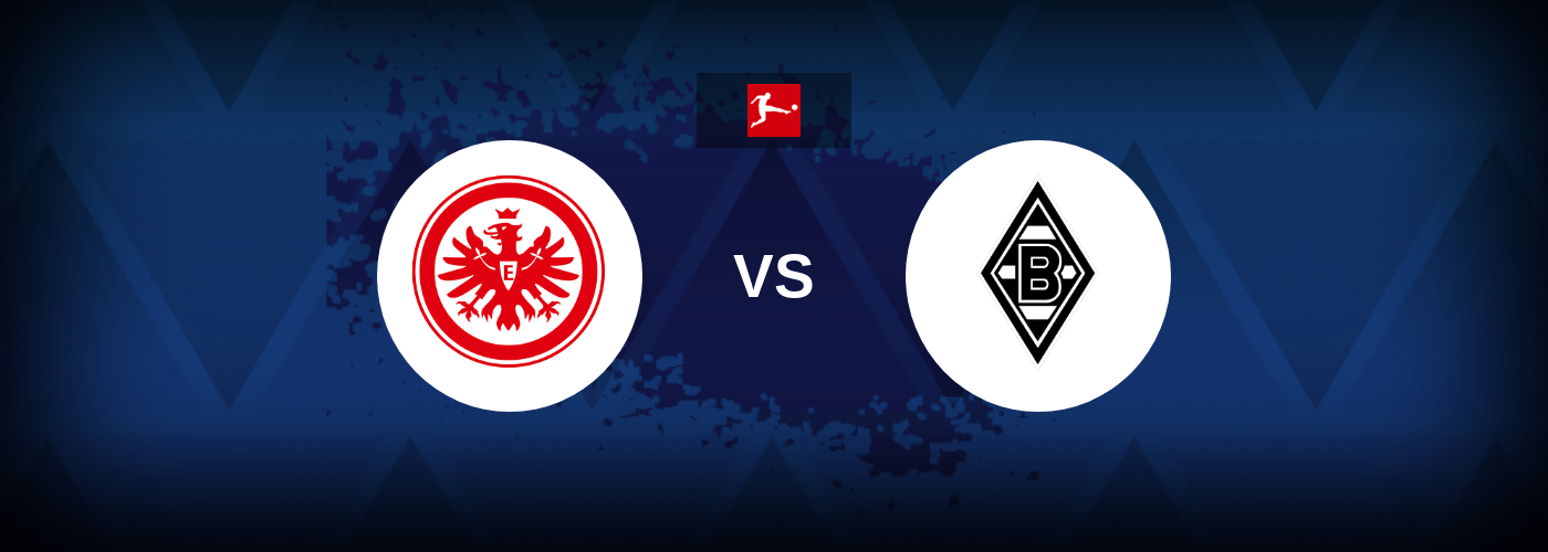 Eintracht vs Borussia Monchengladbach – Live Streaming
