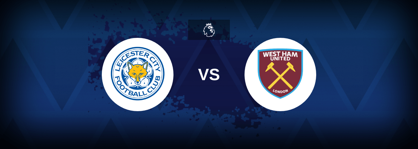 Leicester City vs West Ham – Predictions and Free Bets