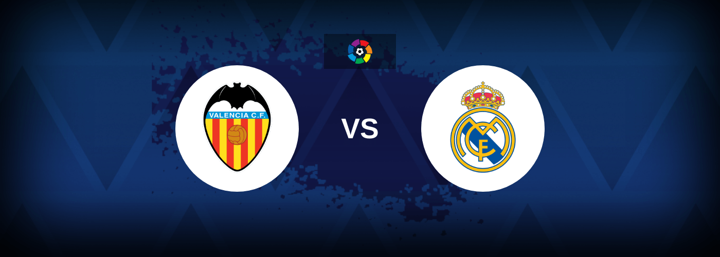 Valencia vs Real Madrid – Live Streaming