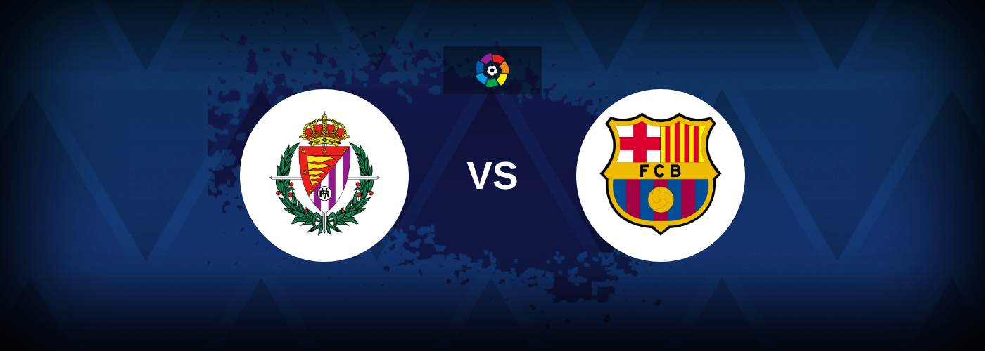 Real Valladolid vs Barcelona – Live Streaming