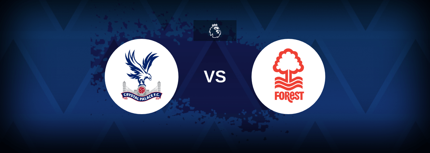 Crystal Palace vs Nottingham Forest – Predictions and Free Bets