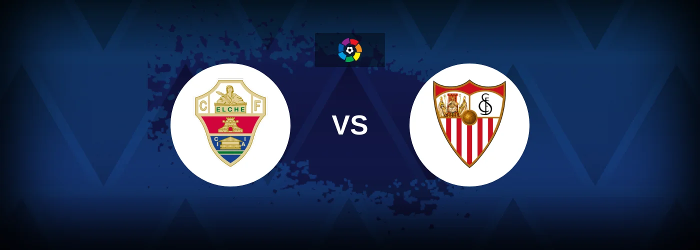 Elche vs Sevilla – Live Streaming