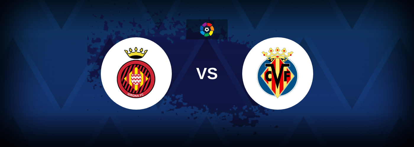Girona vs Villarreal – Live Streaming