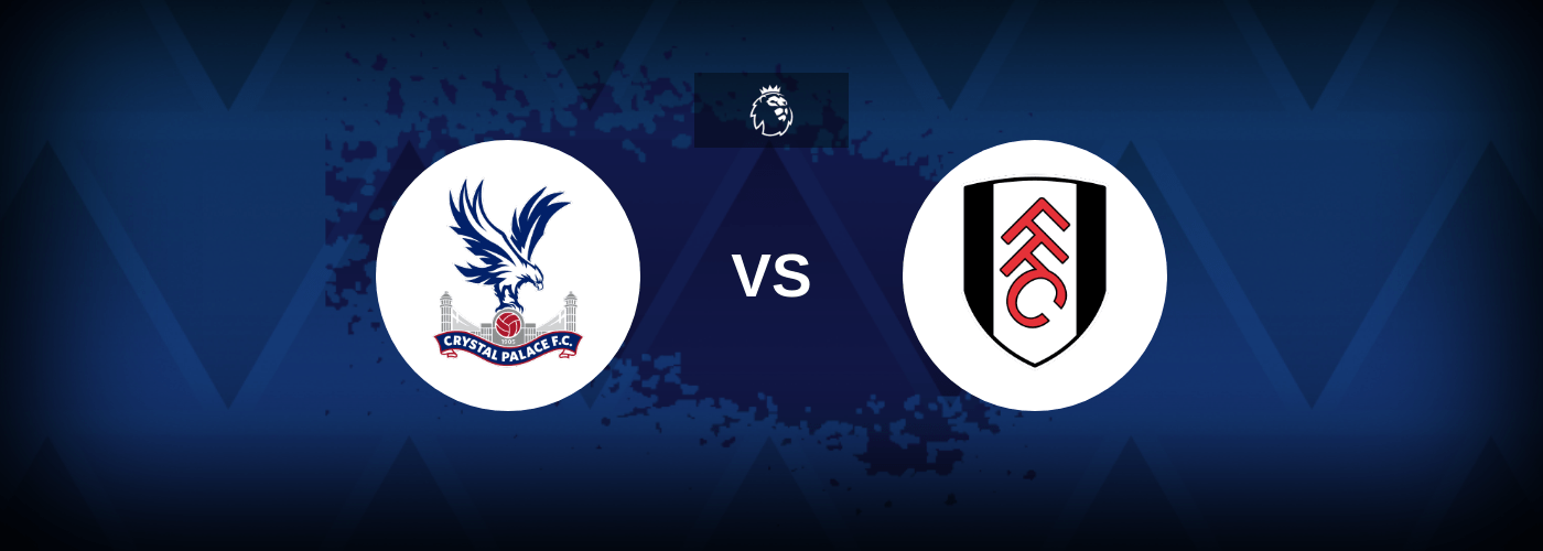Crystal Palace vs Fulham – Predictions and Free Bets