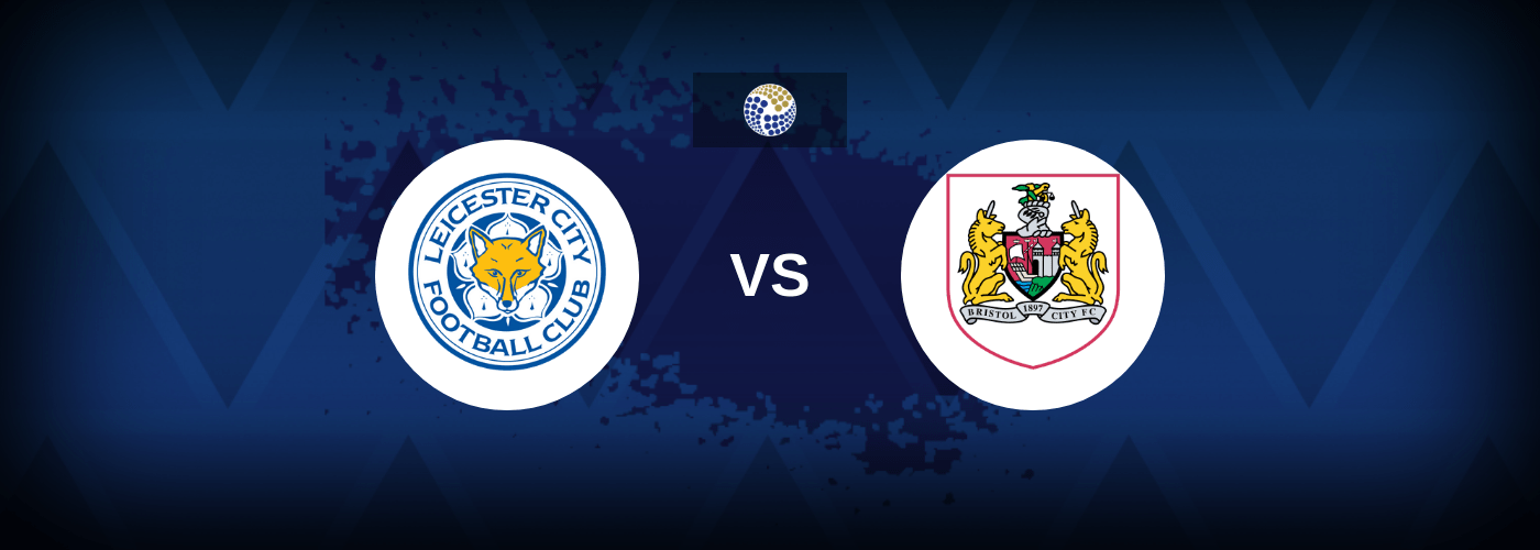 Leicester City vs Bristol City – Predictions and Free Bets